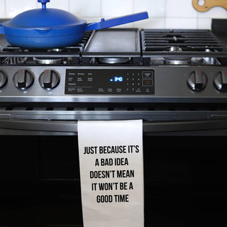 Bad Idea Good Time Tea Towel