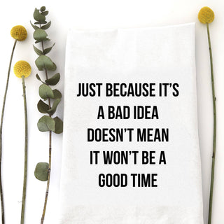 Bad Idea Good Time Tea Towel