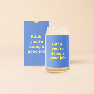 Bitch you're doing a good job Candle