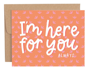 I’m Here For You Always Card