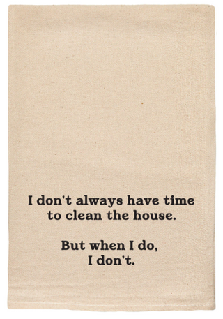 Don't Always Have Time Tea Towel
