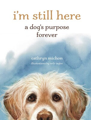 Book cover of 'I'm Still Here: A Dog's Purpose Forever' with a dog's face and text.