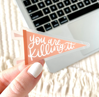 Clear You're Killing It Sticker